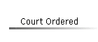 Court Ordered